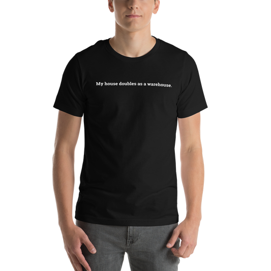 Life as a Reseller T-Shirt - My House Doubles As A Warehouse